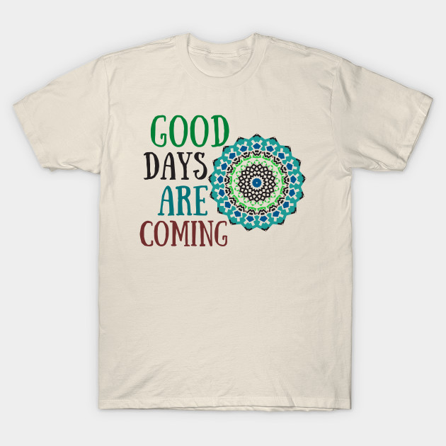 Good Days Hope Shirt Good Vibes Love Faith Encouraging Quote Shirt Depression Mental Health Cute Funny Gift Sarcastic Happy Fun Introvert Awkward Geek Hipster Silly Inspirational Motivational Birthday Present by EpsilonEridani